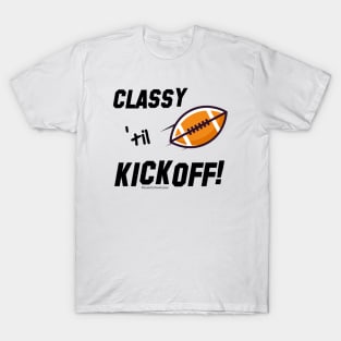 Classy 'til Kickoff (football) T-Shirt